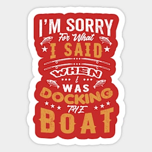 Sorry For What I Said While Docking The Boat Sticker